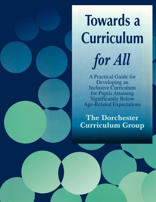 Towards a Curriculum for All: A Practical Guide for Developing an Inclusive Curriculum for Pupils Attaining Significantly Below Age-Related Expectations