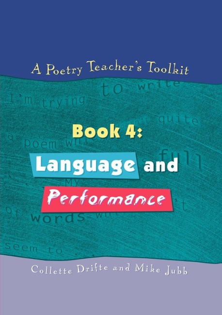 A Poetry Teachers Toolkit: Book 4: Language and Performance