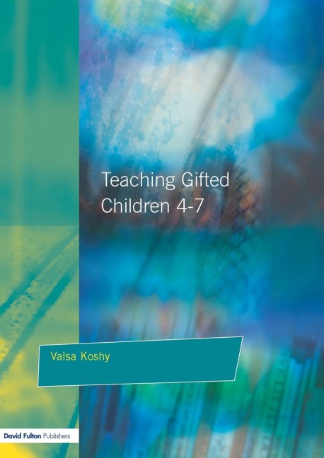 Teaching Gifted Children 4-7: A Guide for Teachers