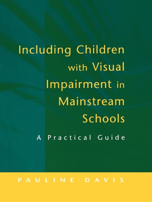 Including Children with Visual Impairment in Mainstream Schools: A Practical Guide