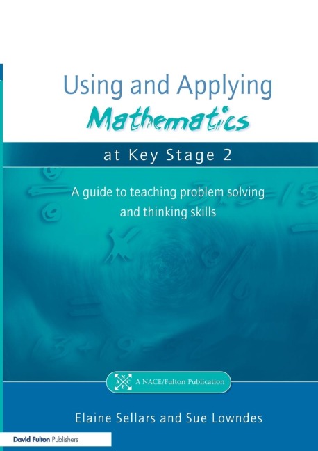 Using and Applying Mathematics at Key Stage 2: A Guide to Teaching Problem Solving and Thinking Skills