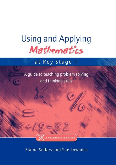 Using and Applying Mathematics at Key Stage 1: A Guide to Teaching Problem Solving and Thinking Skills