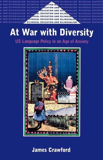 At War with Diversity: US Language Policy in an Age of Anxiety
