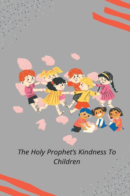 THE HOLY PROPHET'S KINDNESS TO CHILDREN