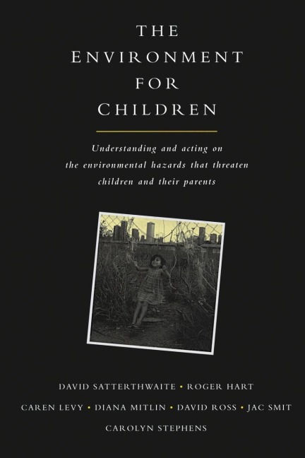 The Environment for Children: Understanding and Acting on the Environmental Hazards That Threaten Children and Their Parents
