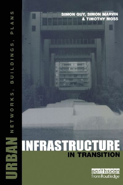 Urban Infrastructure in Transition: Networks, Buildings and Plans