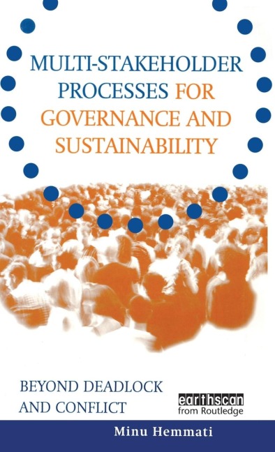 Multi-stakeholder Processes for Governance and Sustainability: Beyond Deadlock and Conflict