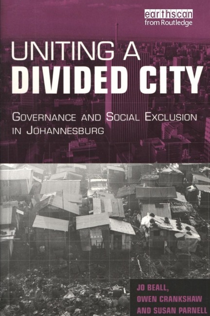 Uniting a Divided City: Governance and Social Exclusion in Johannesburg