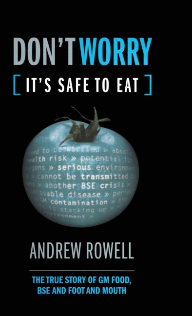 Dont Worry (Its Safe to Eat): The True Story of GM Food, BSE and Foot and Mouth