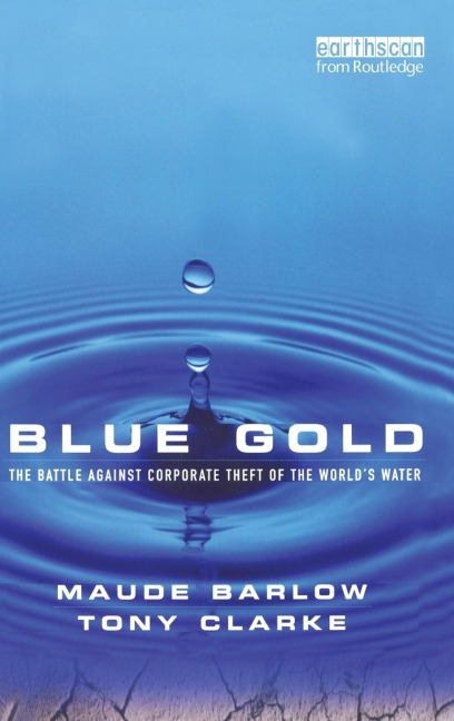 Blue Gold: The Battle Against Corporate Theft of the Worlds Water