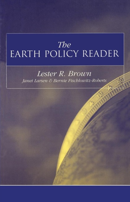 The Earth Policy Reader: Todays Decisions, Tomorrows World