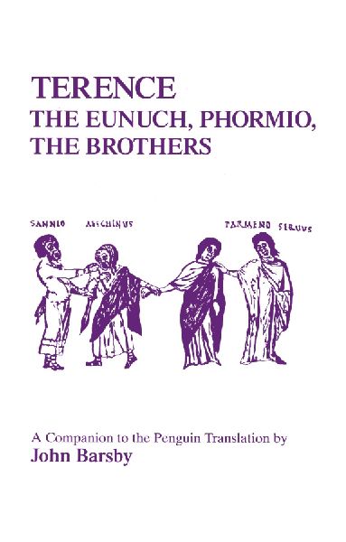 Terence: Eunuch, Phormio, the Brothers: A Companion to the Penguin Translation