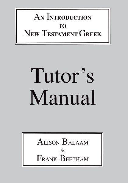 Introduction to New Testament Greek: Tutors Manual: A Quick Course in the Reading of Koine Greek
