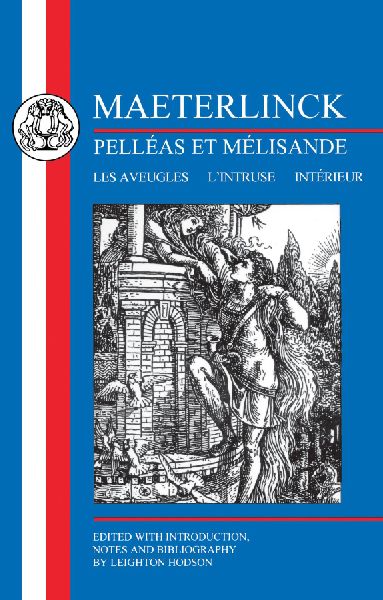 Maeterlinck: Pelleas Et Melisande, with Les Aveugles, LIntruse, Interieur