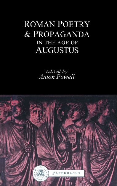 Roman Poetry and Propaganda in the Age of Augustus