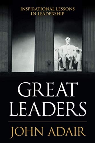 Great Leaders Inspirational Lessons in Leadership