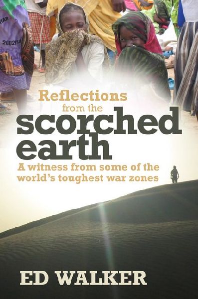 Reflections from the Scorched Earth: A Witness from Some of the World's Toughest War Zones