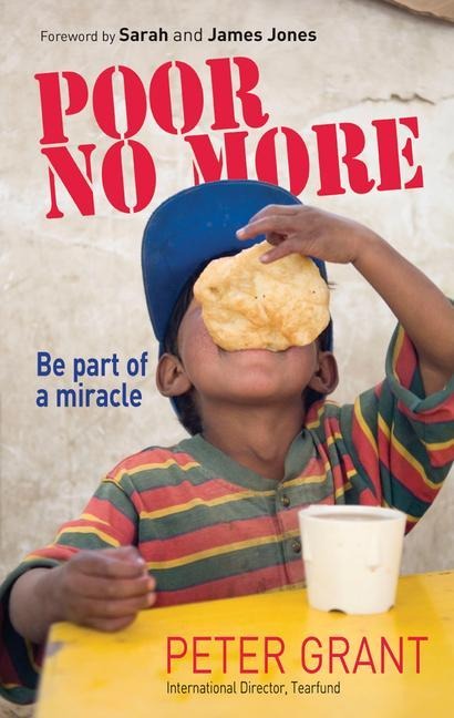 Poor No More: Be Part of a Miracle - Nine Ways to Have an Impact on Global Poverty