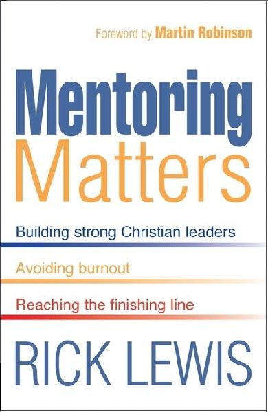 Mentoring Matters: Building Strong Christian Leaders - Avoiding Burnout - Reaching the Finishing Line