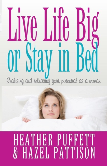 Live Life Big, or Stay in Bed: Realising and Releasing Potential as a Woman