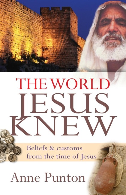 The World Jesus Knew: Beliefs and Customs from the Time of Jesus