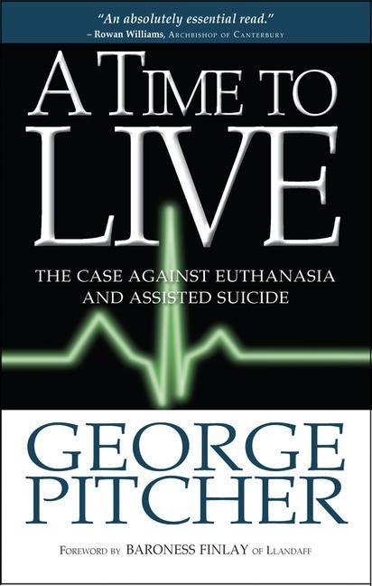 A Time to Live: The Case Against Euthanasia and Assisted Suicide