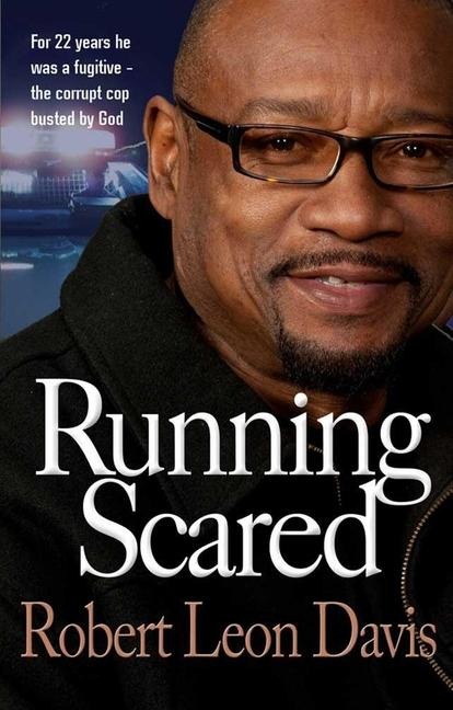 Running Scared: For 22 Years He Was a Fugitive - The Corrupt Cop Busted by God