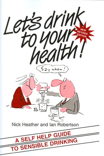Let's Drink to your Health A Self-Help Guide to Sensible Drinking