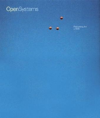 Open Systems: Rethinking Art C. 1970