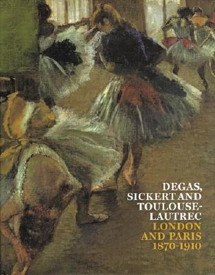 Degas, Sickert and Toulouse-Lautrec: London and Paris 1870-1910