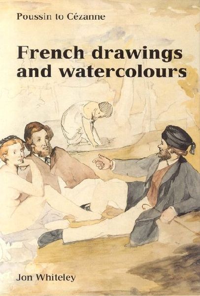 French Drawings and Watercolours: Poussin to Cezanne
