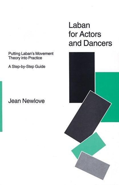 Laban for Actors and Dancers: Putting Labans Movement Theory into Practice - A Step-by-Step Guide