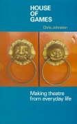 House of Games: Making Theatre from Everyday Life
