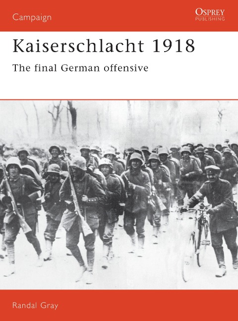 Kaiserschlacht 1918: The Final German Offensive