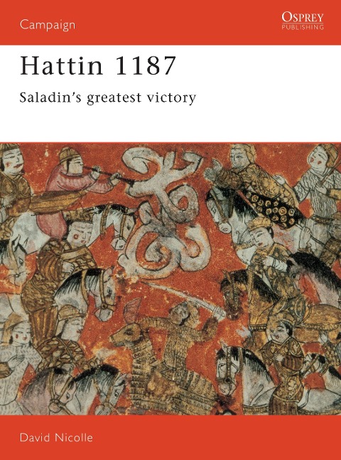 Hattin 1187: Saladin's Greatest Victory