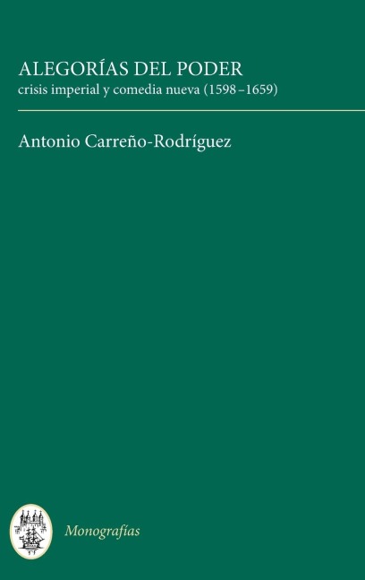 Alegorías del Poder: Crisis Imperial Y Comedia Nueva (1598-1659)
