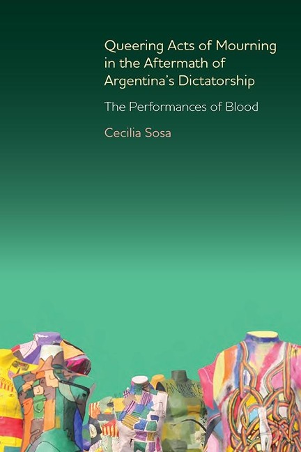Queering Acts of Mourning in the Aftermath of Argentinas Dictatorship: The Performances of Blood