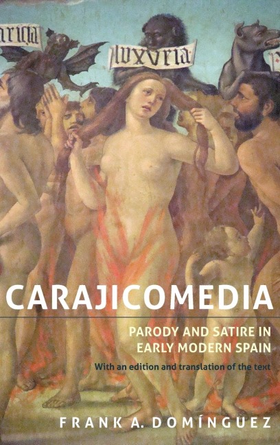 Carajicomedia: Parody and Satire in Early Modern Spain: With an Edition and Translation of the Text