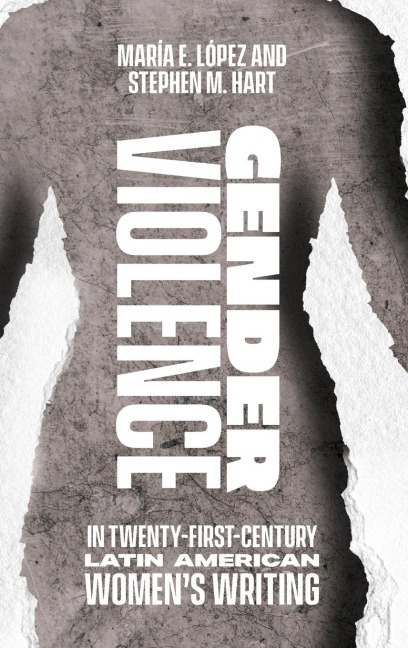 Gender Violence in Twenty-First-Century Latin American Womens Writing