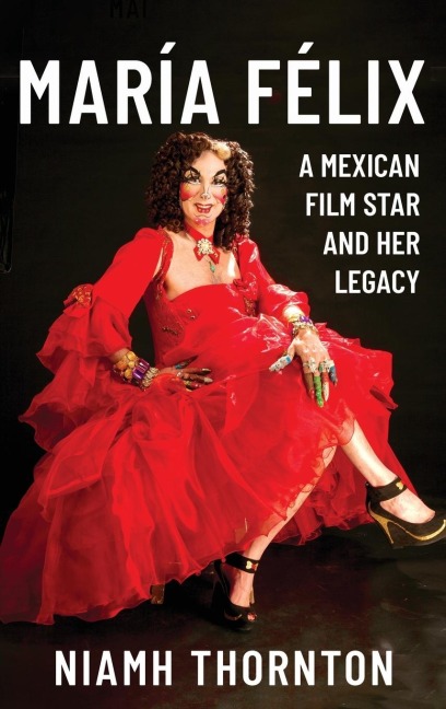 María Félix: A Mexican Film Star and Her Legacy