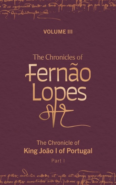 Chronicles of Fernão Lopes: Volume 3. the Chronicle of King João I of Portugal, Part I