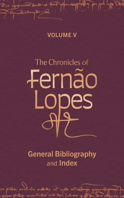 Chronicles of Fernão Lopes: Volume 5. General Bibliography and Index