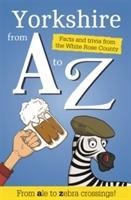 Yorkshire from A to Z: Facts and Trivia from Gods Own Country