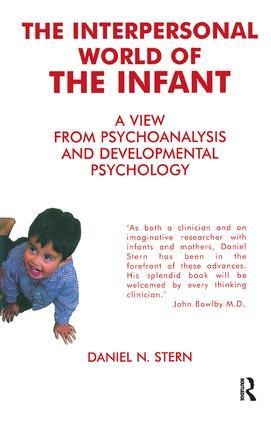 The Interpersonal World of the Infant: A View from Psychoanalysis and Developmental Psychology