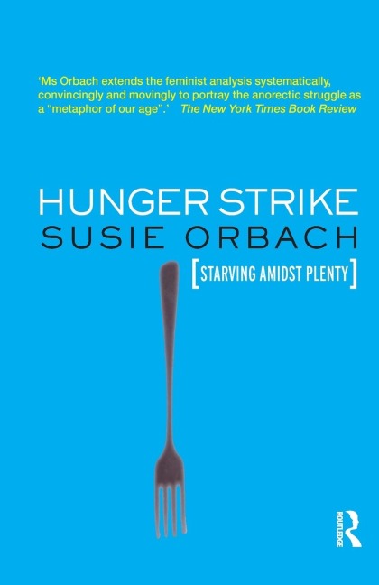 Hunger Strike: The Anorectics Struggle as a Metaphor for our Age