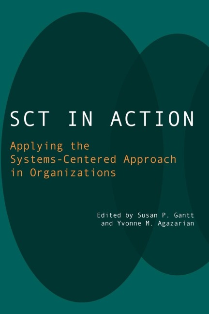 SCT in Action: Applying the Systems-Centered Approach in Organizations