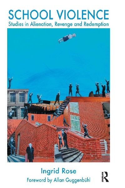 School Violence: Studies in Alienation, Revenge and Redemption