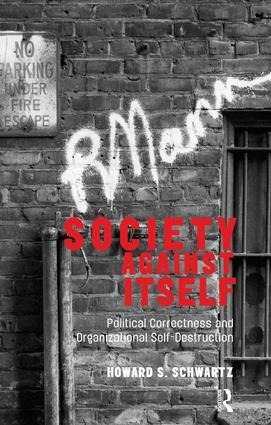 Society Against Itself: Political Correctness and Organizational Self-Destruction