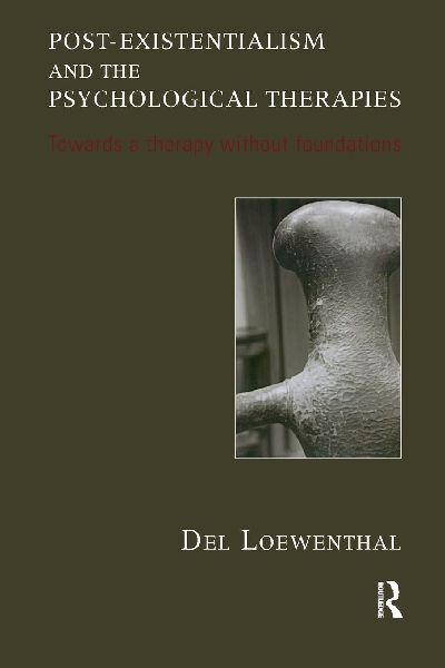 Post-existentialism and the Psychological Therapies: Towards a Therapy without Foundations