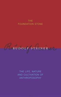 The Foundation Stone / The Life, Nature & Cultivation of Anthroposophy: (Cw 260/260a)